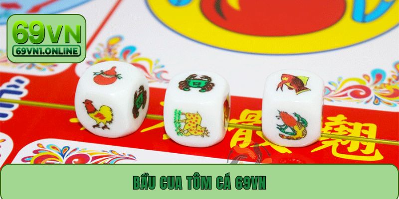 Bầu Cua Tôm Cá 69VN - Thử Vận May, Nhận Thưởng Cực Khủng