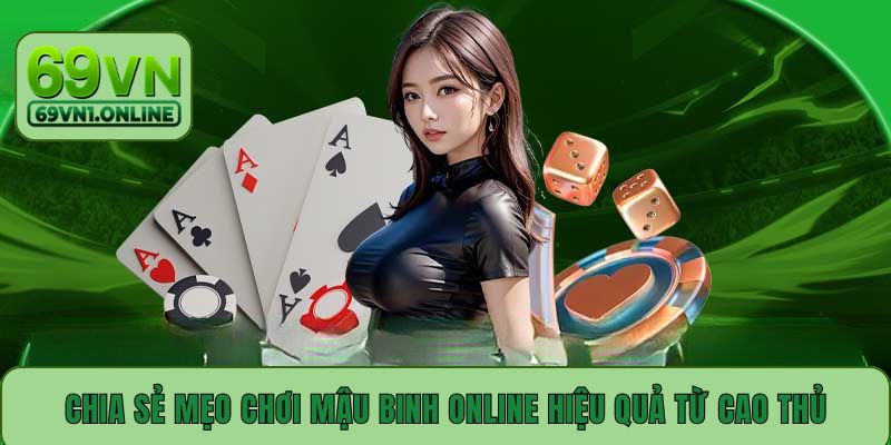 Chia sẻ mẹo chơi Mậu Binh online hiệu quả từ cao thủ