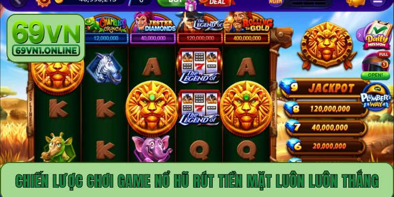 Chiến lược chơi game nổ hũ rút tiền mặt luôn luôn thắng