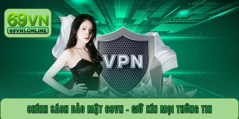 Chính Sách Bảo Mật 69VN - Giữ Kín An Toàn Mọi Thông Tin