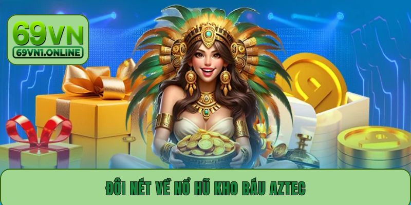 Đôi nét về nổ hũ kho báu Aztec