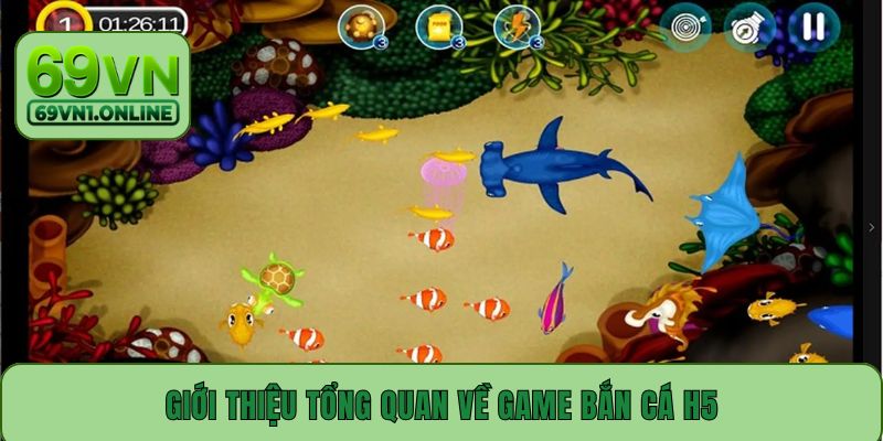 Giới thiệu tổng quan về game bắn cá H5