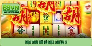 Mẹo Chơi Nổ Hũ Mạt Chược 2 Hiệu Quả Tăng Cơ Hội Thắng Lớn