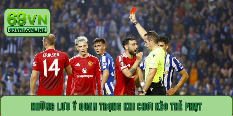 Những lưu ý quan trọng khi chơi kèo thẻ phạt