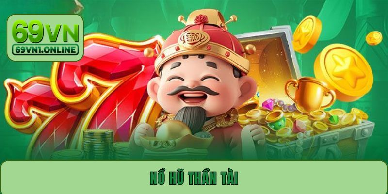 Nổ Hũ Thần Tài - Quay Slot Liền Tay Trúng Ngay Trăm Tỷ