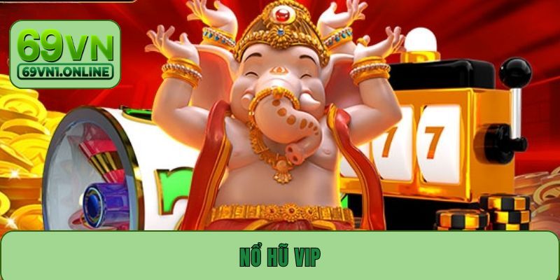 Nổ Hũ VIP - Slot Game Đẳng Cấp, Đổi Thưởng Cực Nhanh 2025
