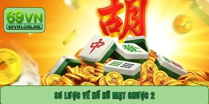 Sơ lược về nổ hũ Mạt Chược 2